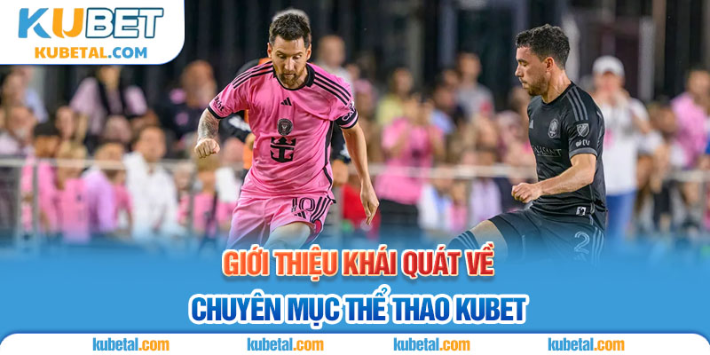 Giới thiệu khái quát chuyên mục thể thao Kubet